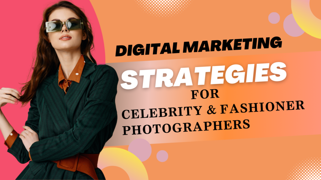 Digital Marketing Services for Celebrity & Fashioner Photographers