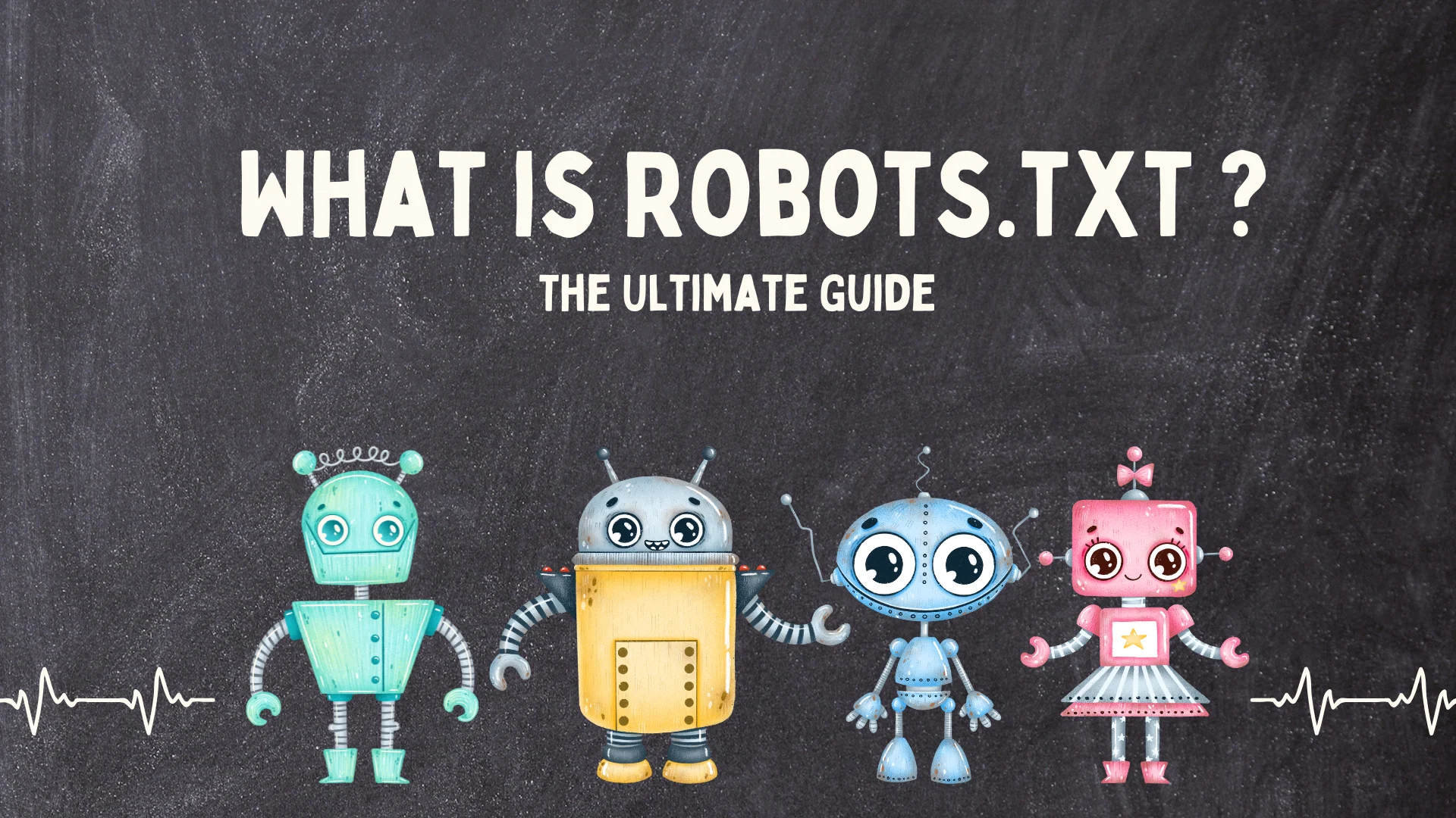 Ultimate Guide to Robots.txt